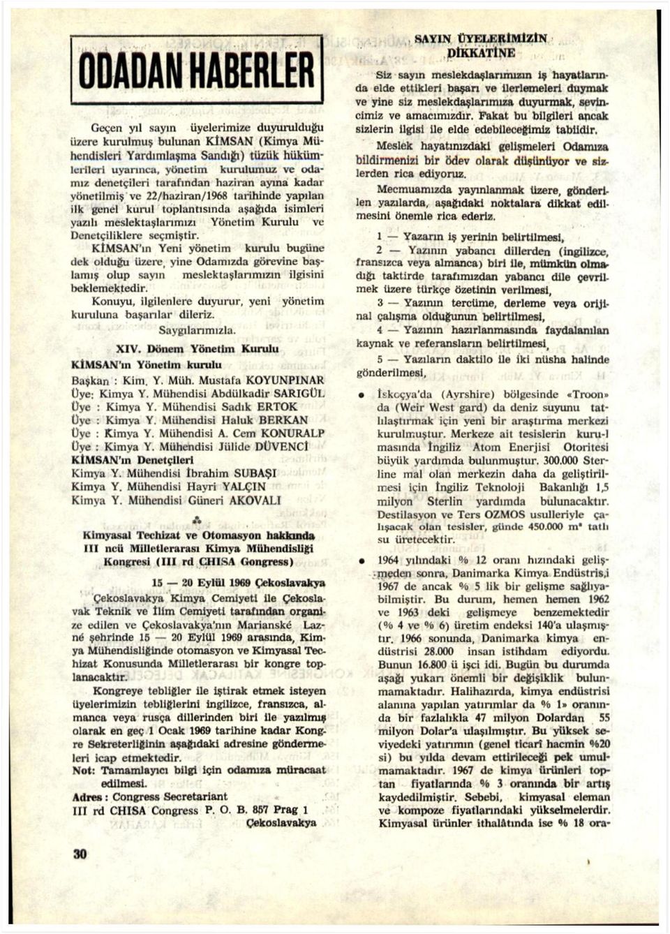 KtMSAN'ın Yeni yönetim kurulu bugüne dek olduğu üzere, yine Odamızda görevine başlamış olup sayın meslektaşlarımızın ilgisini beklemektedir.