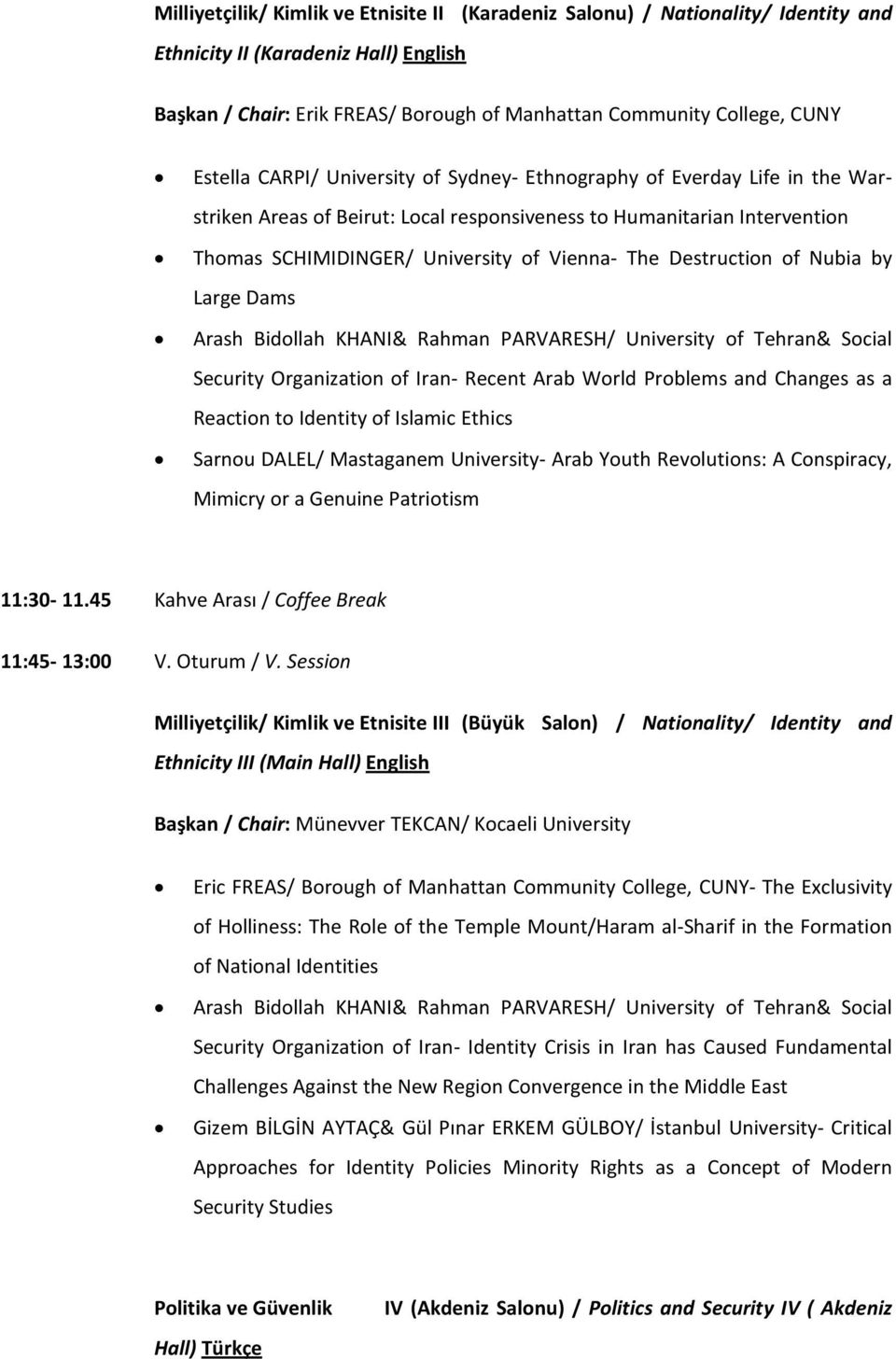 Destruction of Nubia by Large Dams Arash Bidollah KHANI& Rahman PARVARESH/ University of Tehran& Social Security Organization of Iran- Recent Arab World Problems and Changes as a Reaction to Identity