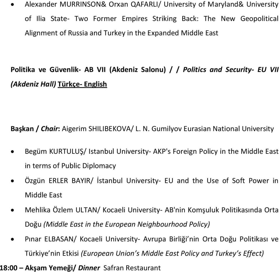 Gumilyov Eurasian National University Begüm KURTULUŞ/ Istanbul University- AKP's Foreign Policy in the Middle East in terms of Public Diplomacy Özgün ERLER BAYIR/ İstanbul University- EU and the Use