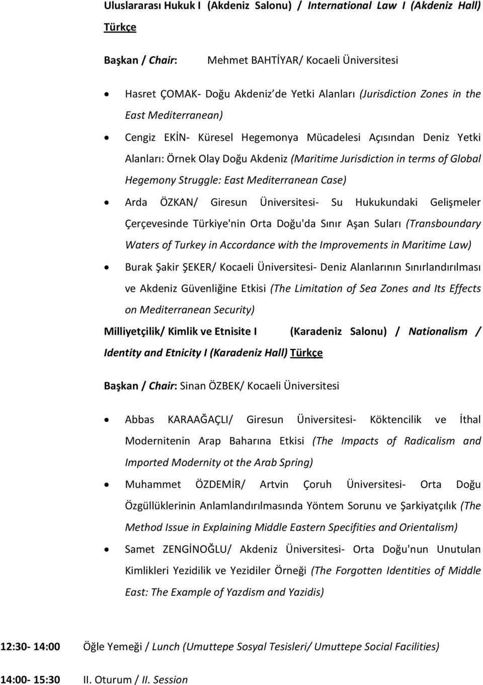 Mediterranean Case) Arda ÖZKAN/ Giresun Üniversitesi- Su Hukukundaki Gelişmeler Çerçevesinde Türkiye'nin Orta Doğu'da Sınır Aşan Suları (Transboundary Waters of Turkey in Accordance with the