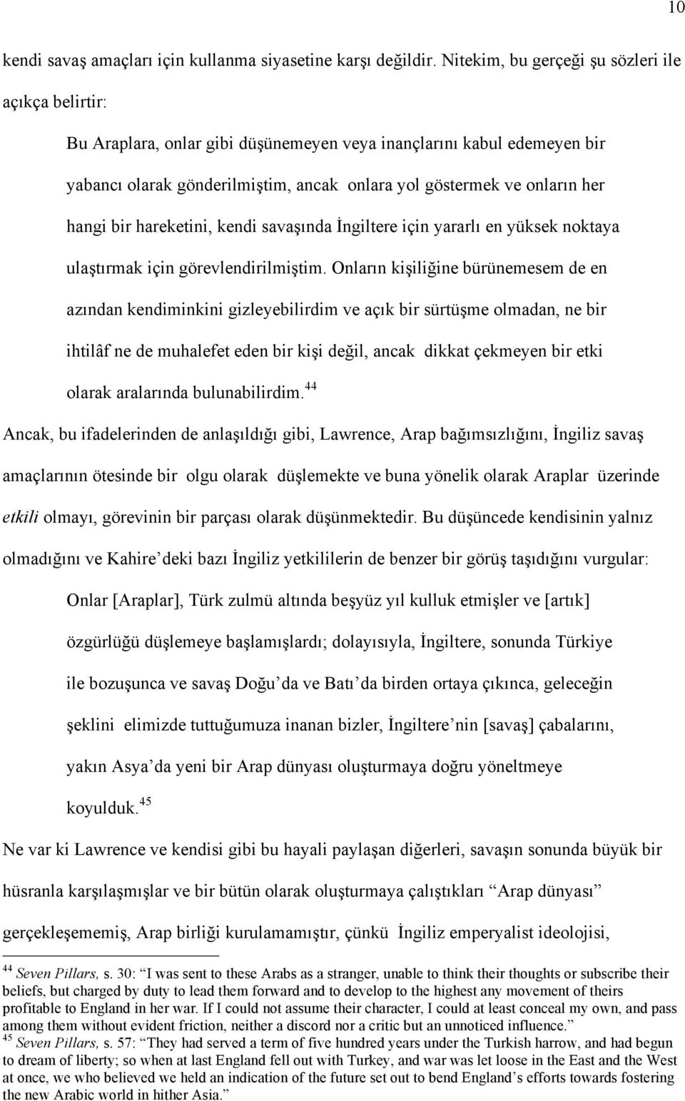 hangi bir hareketini, kendi savaşında İngiltere için yararlı en yüksek noktaya ulaştırmak için görevlendirilmiştim.