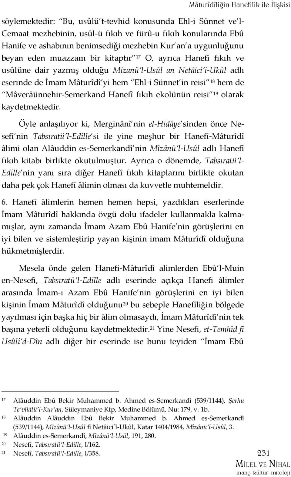 Sünnet in reisi 18 hem de Mâverâünnehir-Semerkand Hanefî fıkıh ekolünün reisi 19 olarak kaydetmektedir.