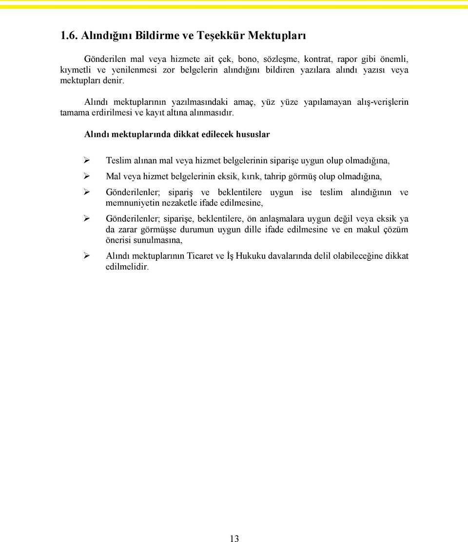 Alındı mektuplarında dikkat edilecek hususlar Teslim alınan mal veya hizmet belgelerinin siparişe uygun olup olmadığına, Mal veya hizmet belgelerinin eksik, kırık, tahrip görmüş olup olmadığına,