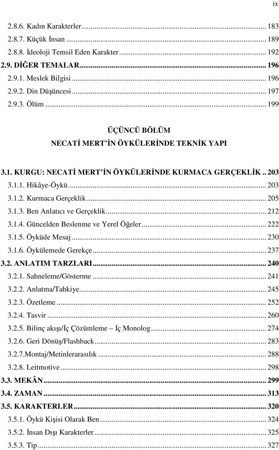 .. 212 3.1.4. Güncelden Beslenme ve Yerel Öğeler... 222 3.1.5. Öyküde Mesaj... 230 3.1.6. Öykülemede Gerekçe... 237 3.2. ANLATIM TARZLARI... 240 3.2.1. Sahneleme/Gösterme... 241 3.2.2. Anlatma/Tahkiye.