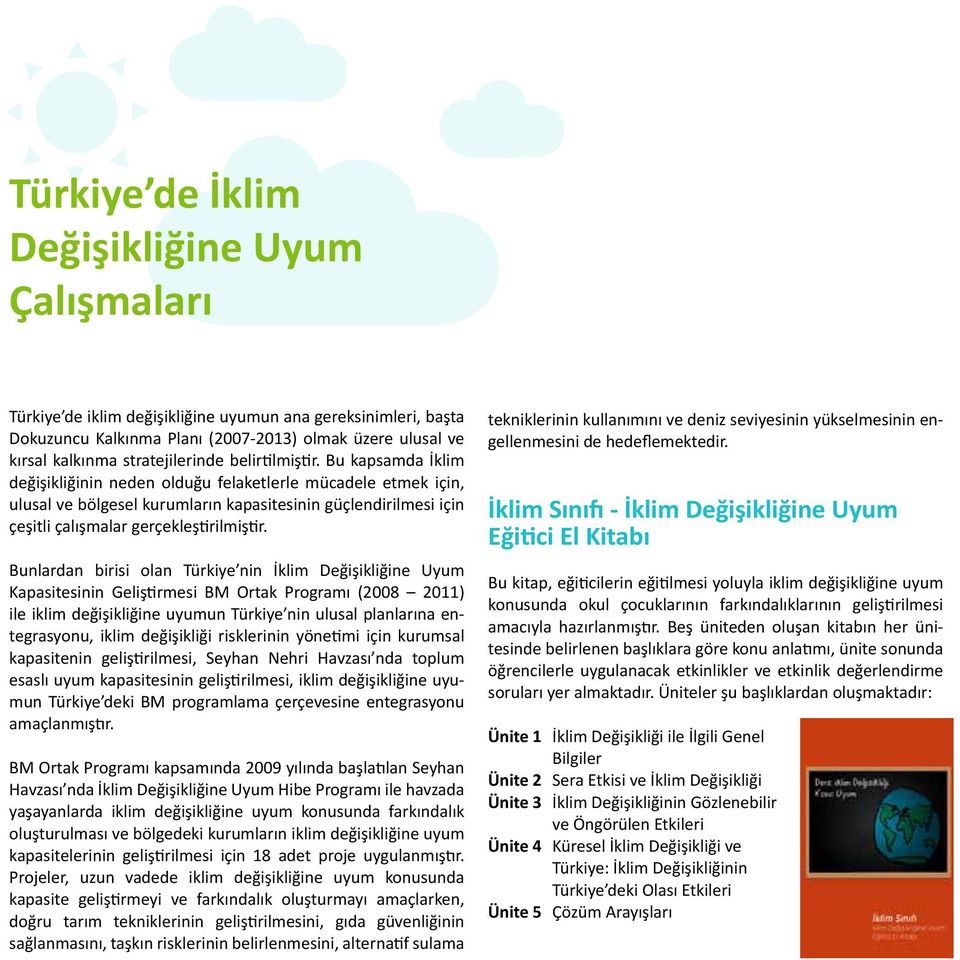 Bu kapsamda İklim değişikliğinin neden olduğu felaketlerle mücadele etmek için, ulusal ve bölgesel kurumların kapasitesinin güçlendirilmesi için çeşitli çalışmalar gerçekleştirilmiştir.