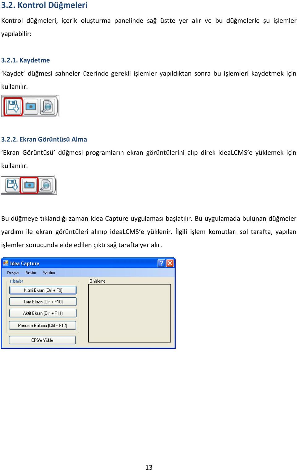 2. Ekran Görüntüsü Alma Ekran Görüntüsü düğmesi programların ekran görüntülerini alıp direk idealcms e yüklemek için kullanılır.