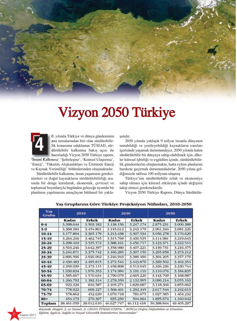 Kalkınma Şehirleşme, Kentsel Ulaştırma, Enerji, Tüketim Alışkanlıkları ve Üretimde Enerji ve Kaynak Verimliliği bölümlerinden oluşmaktadır.