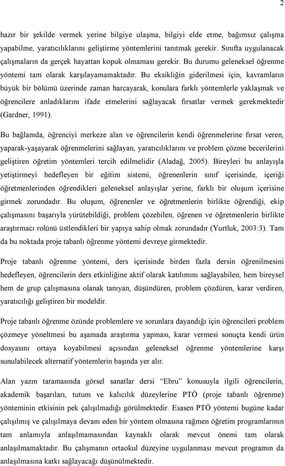 Bu eksikliğin giderilmesi için, kavramların büyük bir bölümü üzerinde zaman harcayarak, konulara farklı yöntemlerle yaklaşmak ve öğrencilere anladıklarını ifade etmelerini sağlayacak fırsatlar vermek