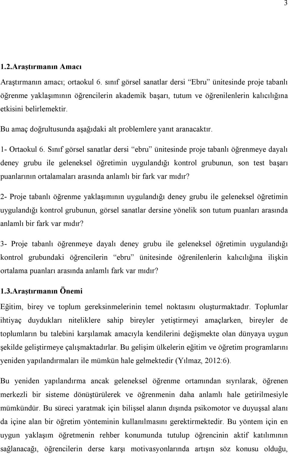 Bu amaç doğrultusunda aşağıdaki alt problemlere yanıt aranacaktır. 1- Ortaokul 6.