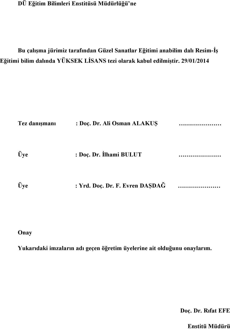 29/01/2014 Tez danışmanı : Doç. Dr. Ali Osman ALAKUŞ Üye : Doç. Dr. İlhami BULUT Üye : Yrd. Doç. Dr. F.