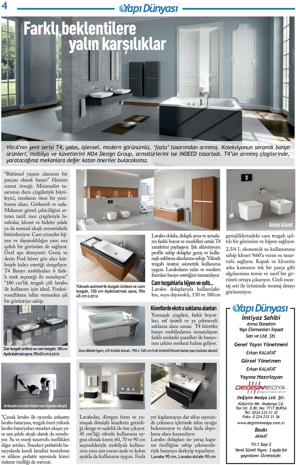 Bütünsel yaşam alanının bir parçası olarak banyo fikrinin somut örneği: Minimalist tasarımın duru çizgileriyle büyüleyici, modanın ötesi bir yenilenme alanı. Görkemli ve sade.