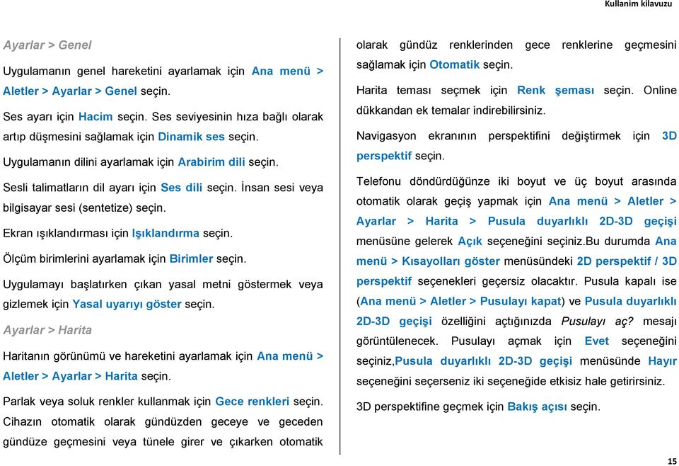 İnsan sesi veya bilgisayar sesi (sentetize) seçin. Ekran ışıklandırması için Işıklandırma seçin. Ölçüm birimlerini ayarlamak için Birimler seçin.