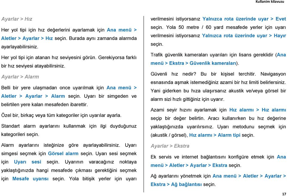 Uyarı bir simgeden ve belirtilen yere kalan mesafeden ibarettir. Özel bir, birkaç veya tüm kategoriler için uyarılar ayarla.