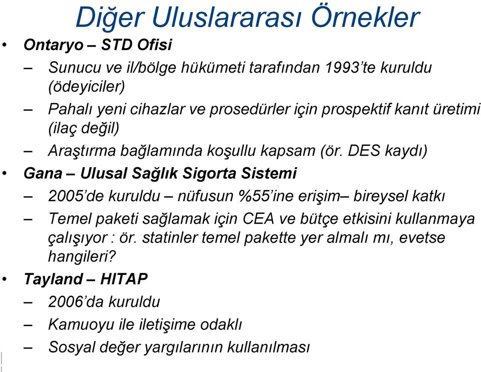 DES kaydı) Gana Ulusal Sağlık Sigorta Sistemi 2005 de kuruldu nüfusun %55 ine erişim bireysel katkı Temel paketi sağlamak için CEA ve bütçe