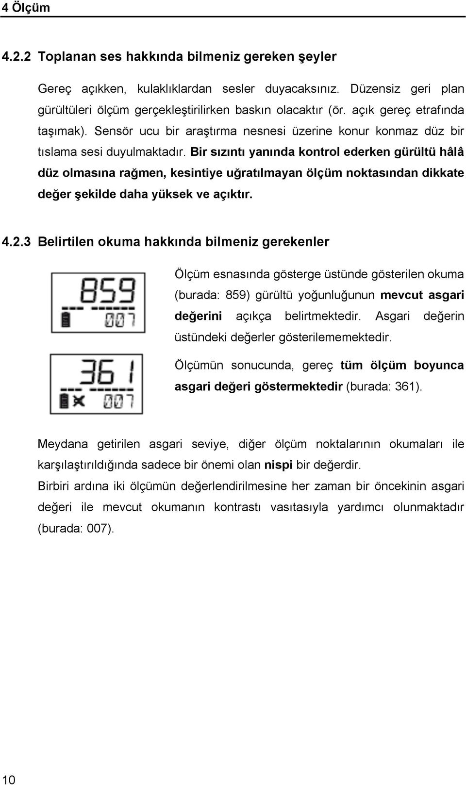 uğratılmayan ölçüm noktasından dikkate değer şekilde daha yüksek ve açıktır 423 Belirtilen okuma hakkında bilmeniz gerekenler Ölçüm esnasında gösterge üstünde gösterilen okuma (burada: 859) gürültü