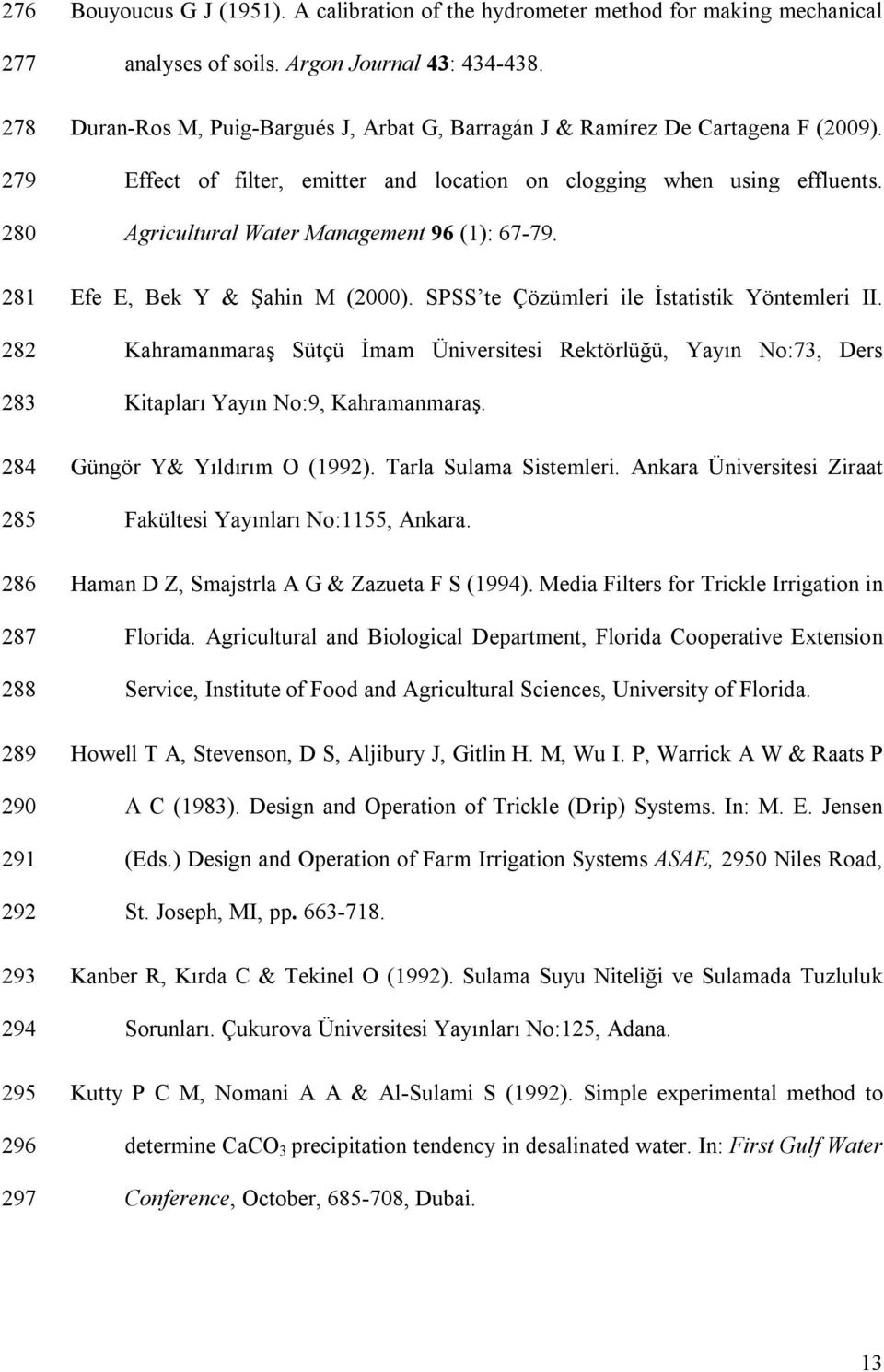 Agricultural Water Management 96 (1): 67-79. Efe E, Bek Y & Şahin M (2000). SPSS te Çözümleri ile İstatistik Yöntemleri II.