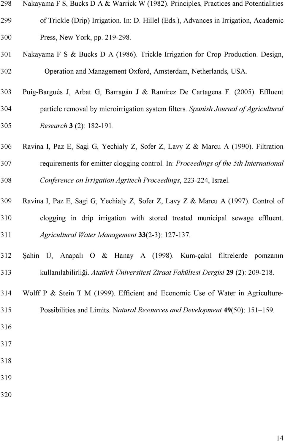 Design, Operation and Management Oxford, Amsterdam, Netherlands, USA. Puig-Bargués J, Arbat G, Barragán J & Ramírez De Cartagena F. (2005). Effluent particle removal by microirrigation system filters.