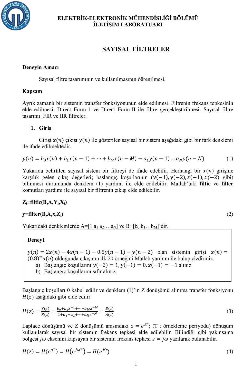 ile gösterilen sayısal bir sistem aşağıdaki gibi bir fark denklemi (1) Yukarıda belirtilen sayısal sistem bir filtreyi de ifade edebilir.