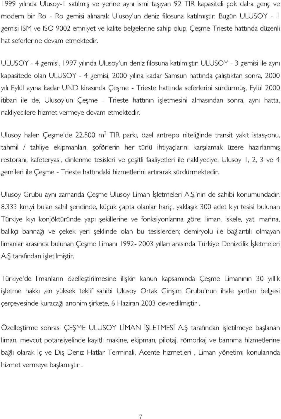 ULUSOY - 4 gemisi, 1997 yılında Ulusoy'un deniz filosuna katılmıştır.