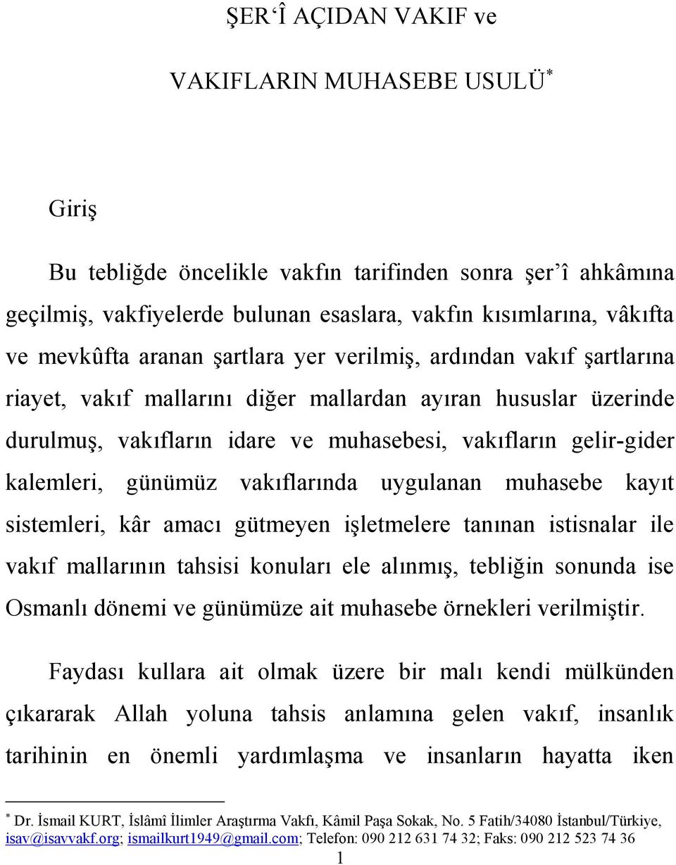 günümüz vakıflarında uygulanan muhasebe kayıt sistemleri, kâr amacı gütmeyen işletmelere tanınan istisnalar ile vakıf mallarının tahsisi konuları ele alınmış, tebliğin sonunda ise Osmanlı dönemi ve