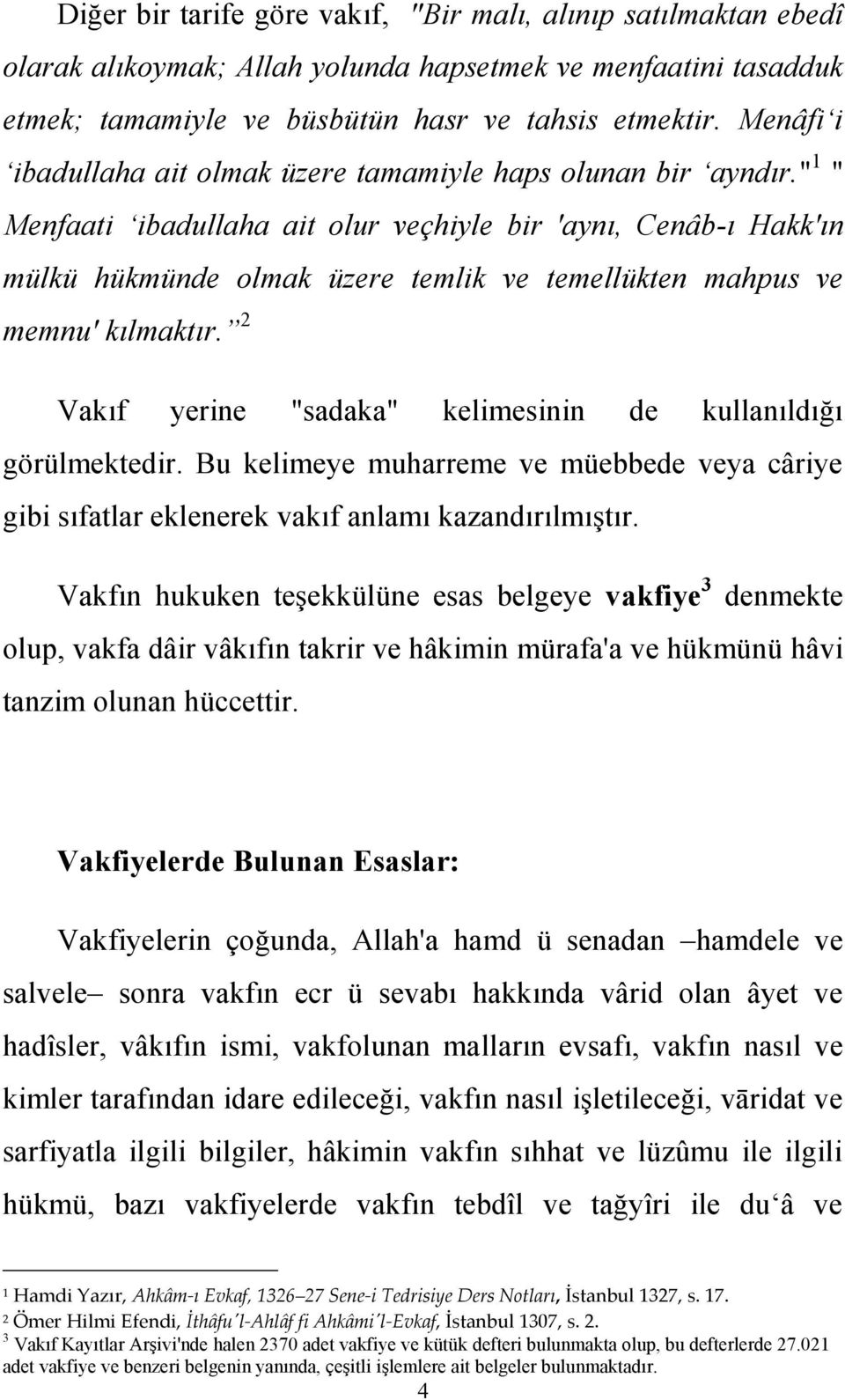 " 1 " Menfaati ibadullaha ait olur veçhiyle bir 'aynı, Cenâb-ı Hakk'ın mülkü hükmünde olmak üzere temlik ve temellükten mahpus ve memnu' kılmaktır.