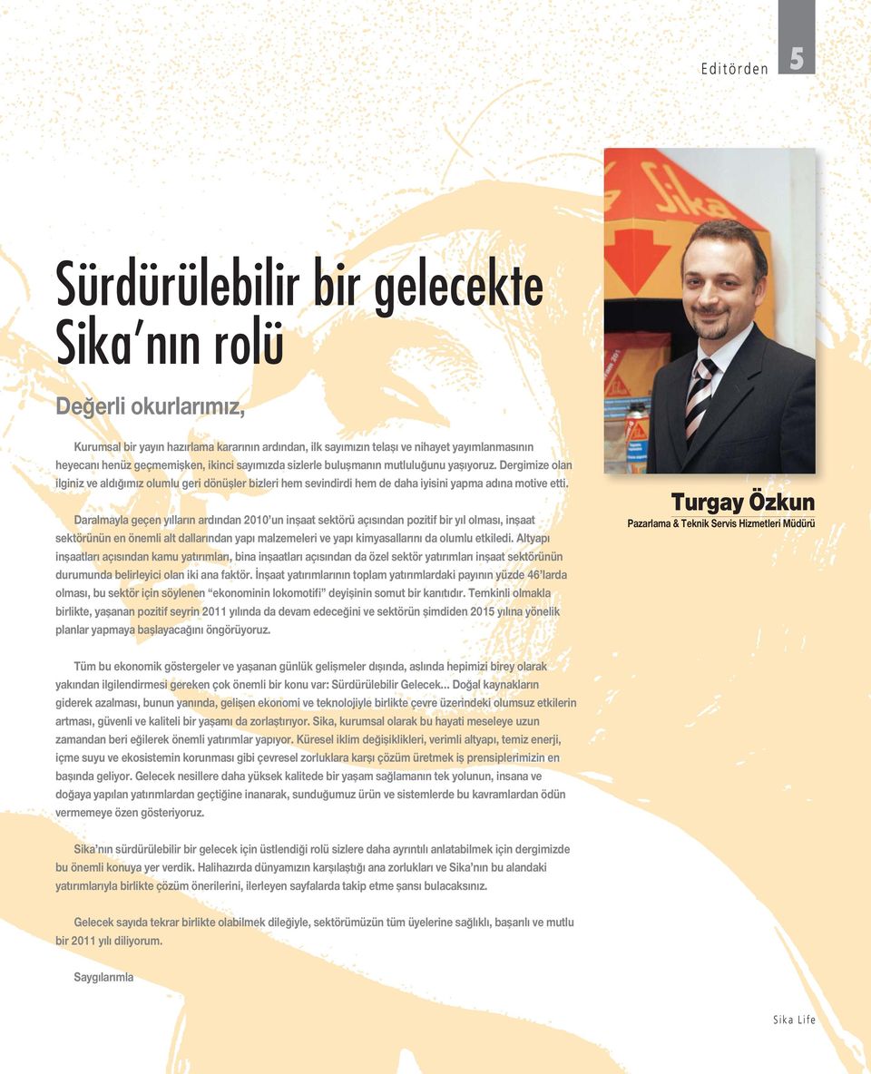 Daralmayla geçen yılların ardından 2010 un inşaat sektörü açısından pozitif bir yıl olması, inşaat sektörünün en önemli alt dallarından yapı malzemeleri ve yapı kimyasallarını da olumlu etkiledi.