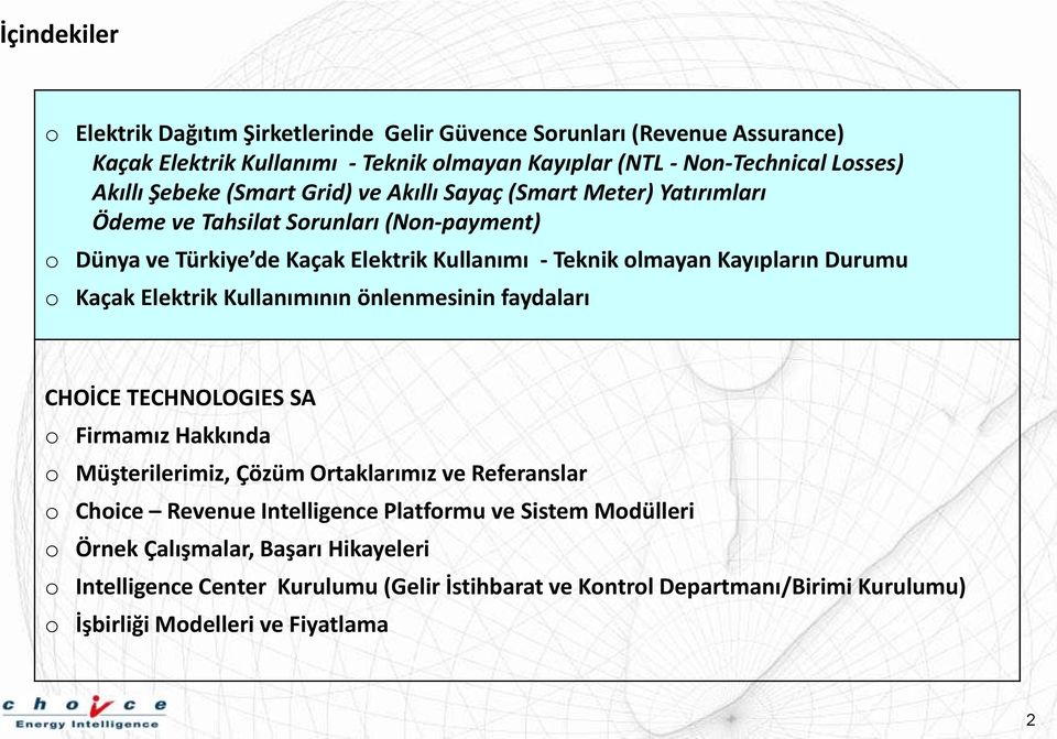 Kaçak Elektrik Kullanımının önlenmesinin faydaları CHOİCE TECHNOLOGIES SA o Firmamız Hakkında o Müşterilerimiz, Çözüm Ortaklarımız ve Referanslar o Choice Revenue Intelligence