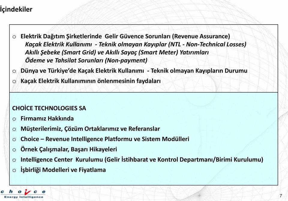 Kaçak Elektrik Kullanımının önlenmesinin faydaları CHOİCE TECHNOLOGIES SA o Firmamız Hakkında o Müşterilerimiz, Çözüm Ortaklarımız ve Referanslar o Choice Revenue Intelligence