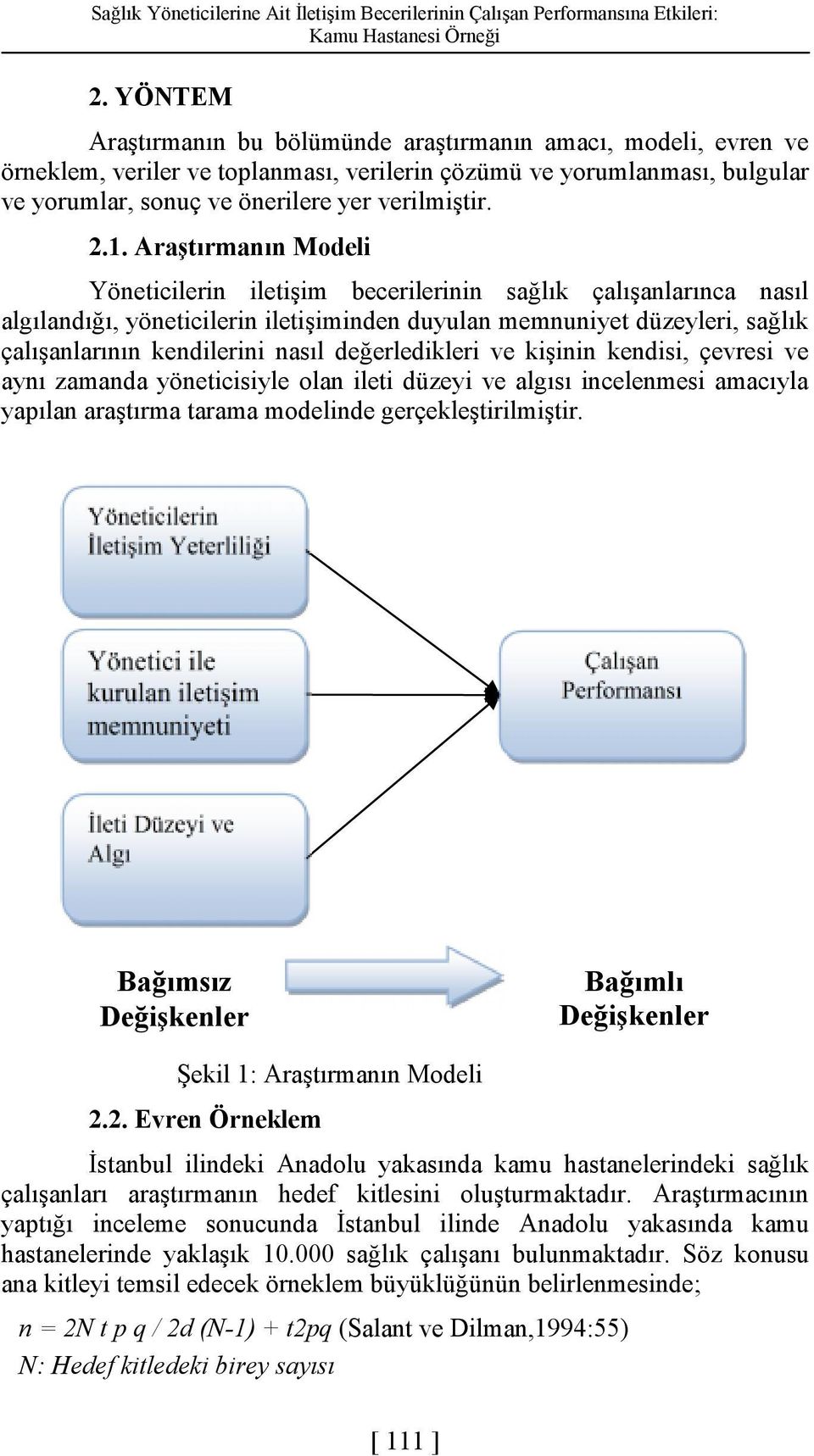 Araştırmanın Modeli Yöneticilerin iletişim becerilerinin sağlık çalışanlarınca nasıl algılandığı, yöneticilerin iletişiminden duyulan memnuniyet düzeyleri, sağlık çalışanlarının kendilerini nasıl