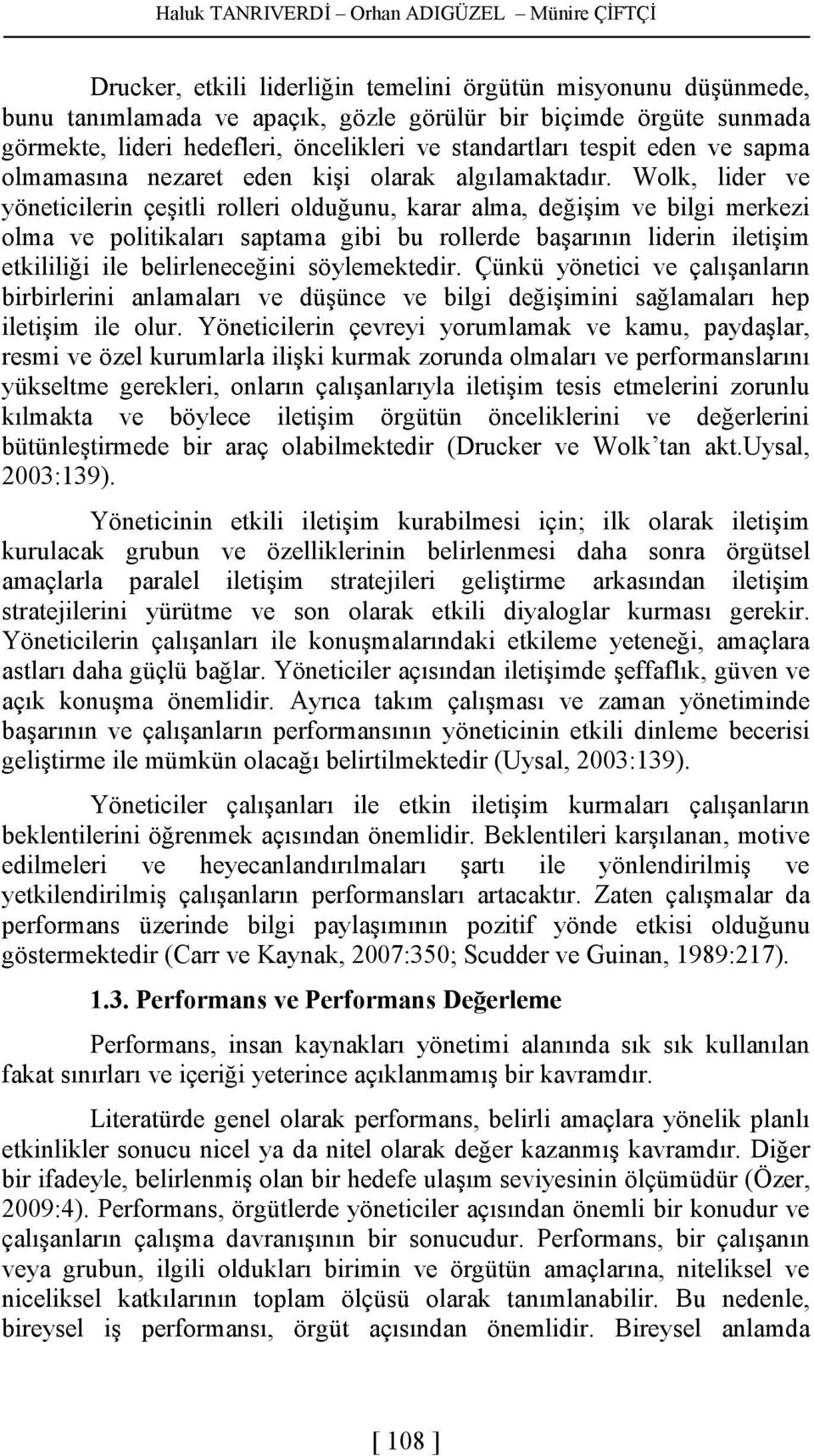 Wolk, lider ve yöneticilerin çeşitli rolleri olduğunu, karar alma, değişim ve bilgi merkezi olma ve politikaları saptama gibi bu rollerde başarının liderin iletişim etkililiği ile belirleneceğini