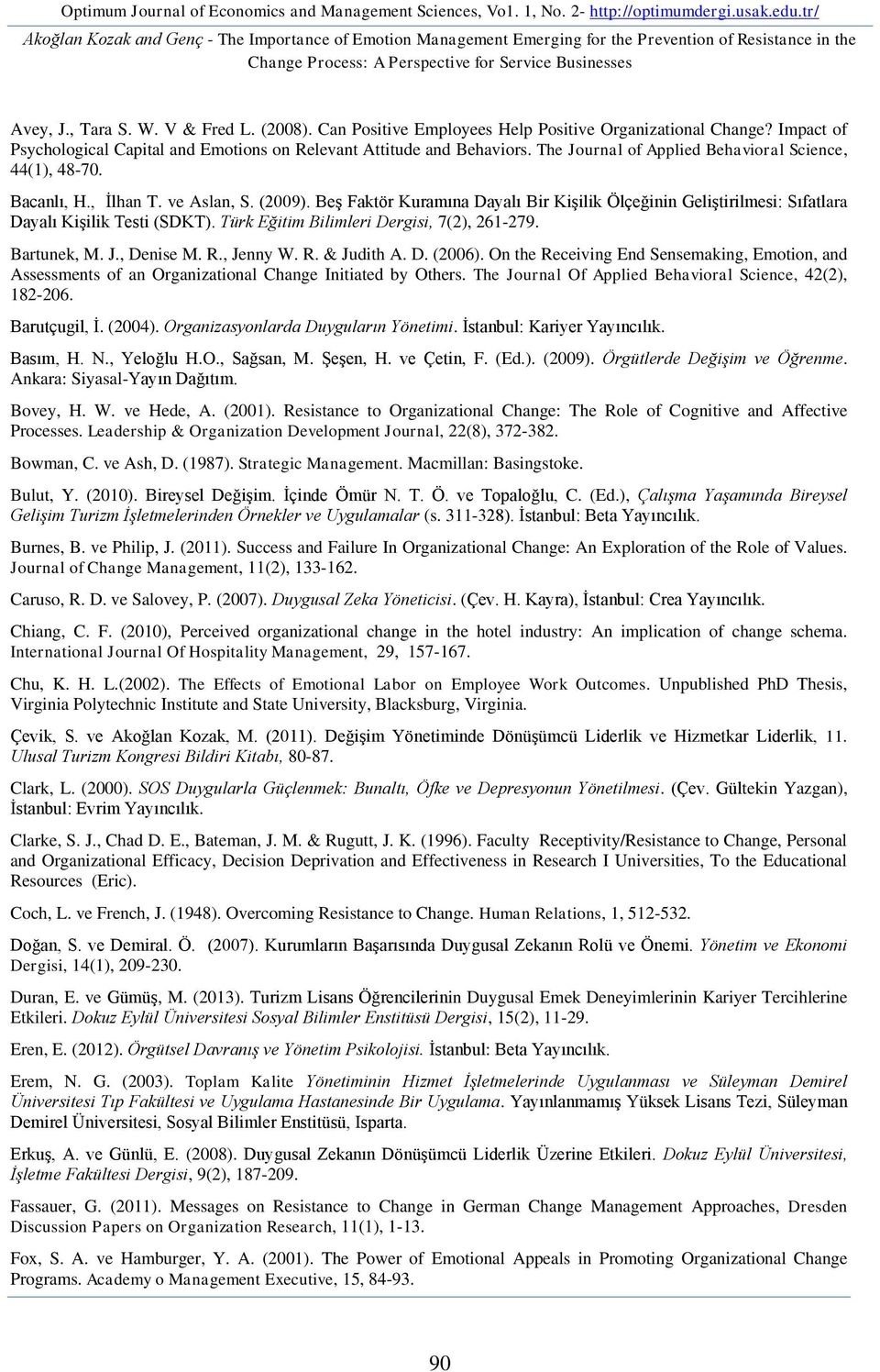 (2008). Can Positive Employees Help Positive Organizational Change? Impact of Psychological Capital and Emotions on Relevant Attitude and Behaviors.