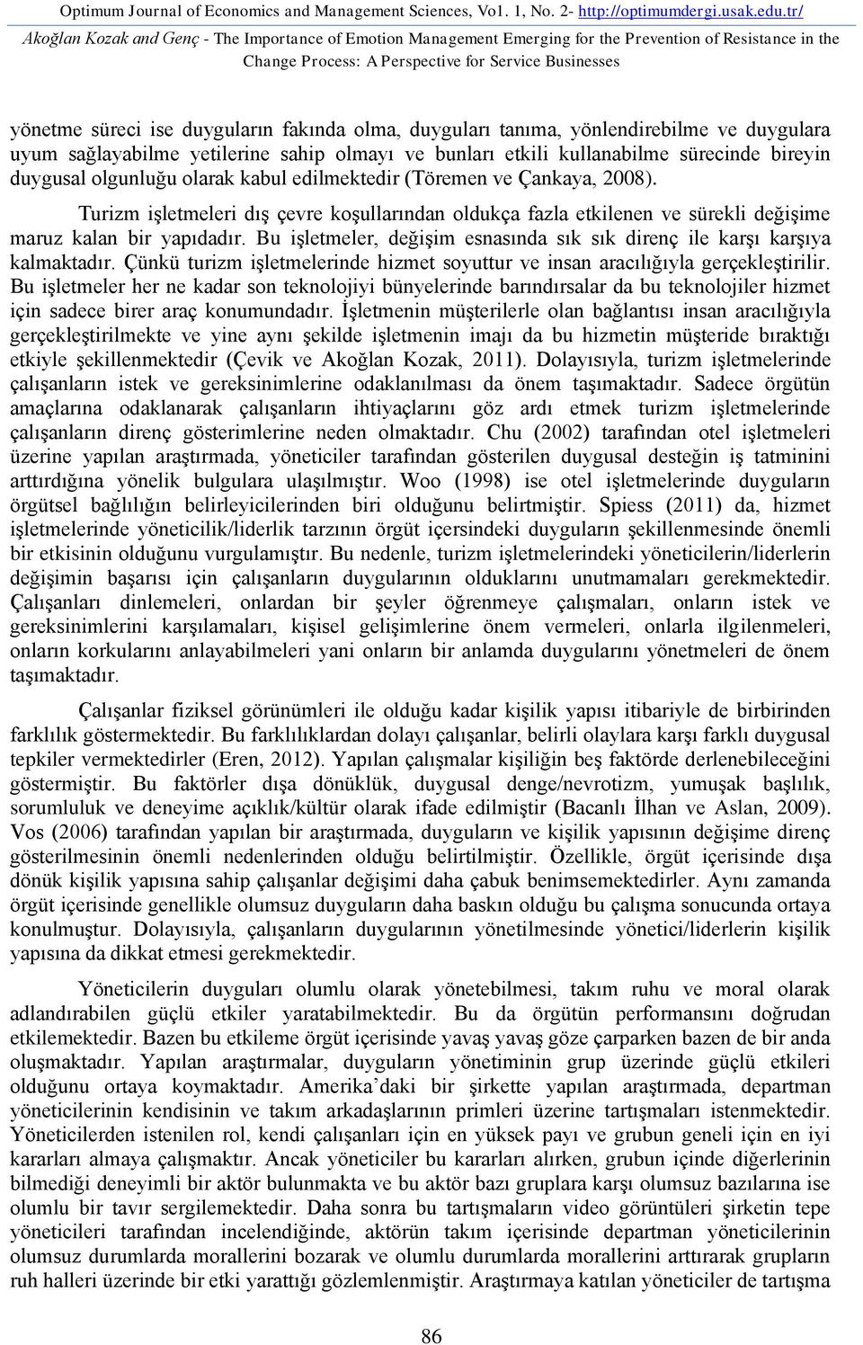 fakında olma, duyguları tanıma, yönlendirebilme ve duygulara uyum sağlayabilme yetilerine sahip olmayı ve bunları etkili kullanabilme sürecinde bireyin duygusal olgunluğu olarak kabul edilmektedir