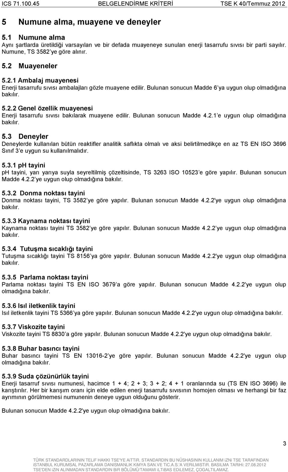 Bulunan sonucun Madde 4.2.1 e uygun olup olmadığına 5.