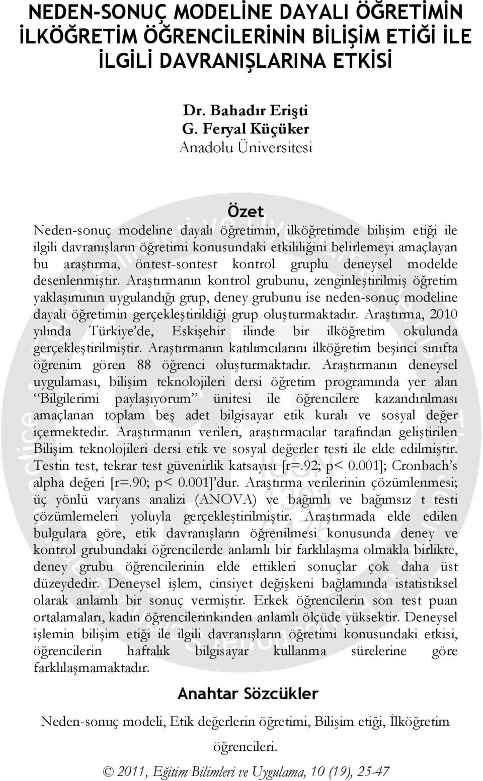 araştırma, öntest-sontest kontrol gruplu deneysel modelde desenlenmiştir.