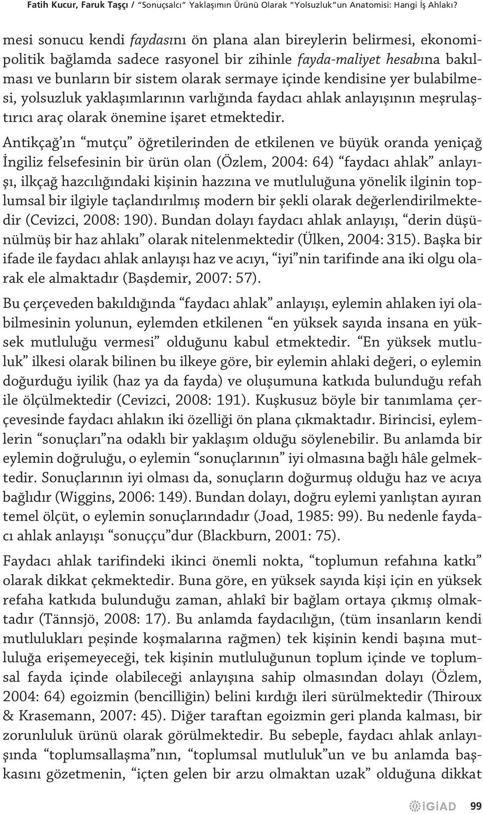 kendisine yer bulabilmesi, yolsuzluk yaklaşımlarının varlığında faydacı ahlak anlayışının meşrulaştırıcı araç olarak önemine işaret etmektedir.