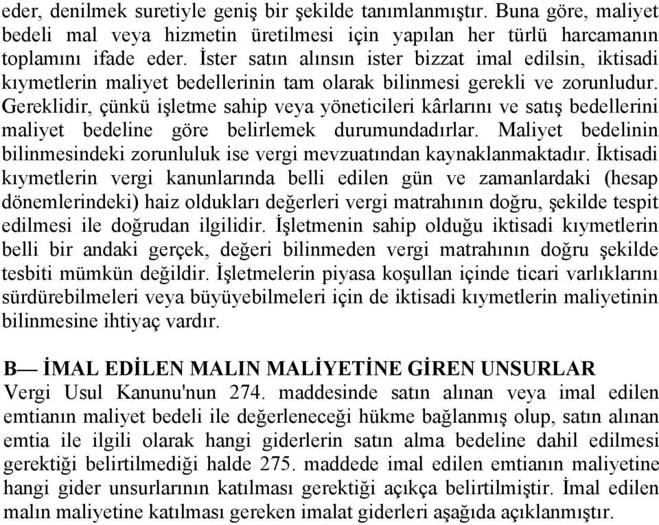 Gereklidir, çünkü işletme sahip veya yöneticileri kârlarını ve satış bedellerini maliyet bedeline göre belirlemek durumundadırlar.