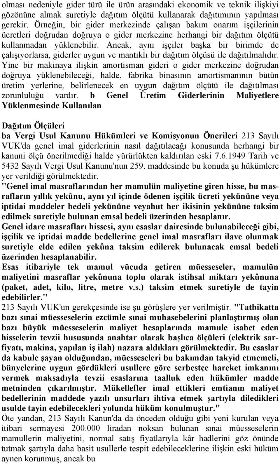 Ancak, aynı işçiler başka bir birimde de çalışıyorlarsa, giderler uygun ve mantıklı bir dağıtım ölçüsü ile dağıtılmalıdır.