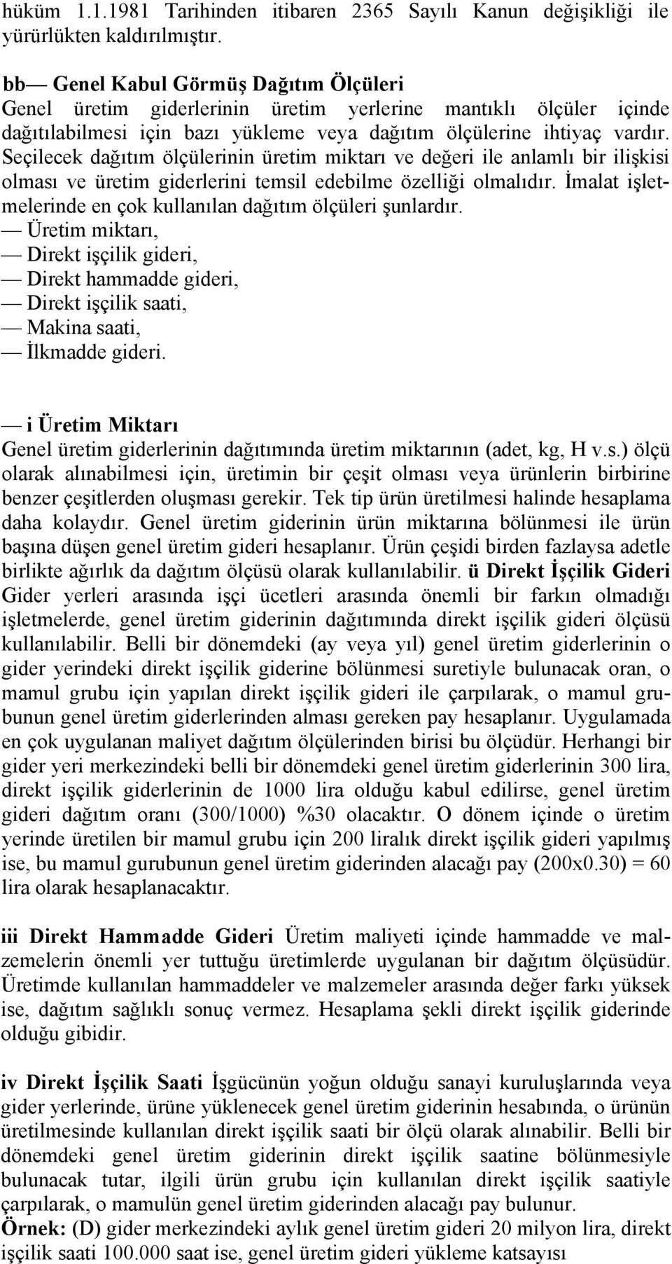 Seçilecek dağıtım ölçülerinin üretim miktarı ve değeri ile anlamlı bir ilişkisi olması ve üretim giderlerini temsil edebilme özelliği olmalıdır.