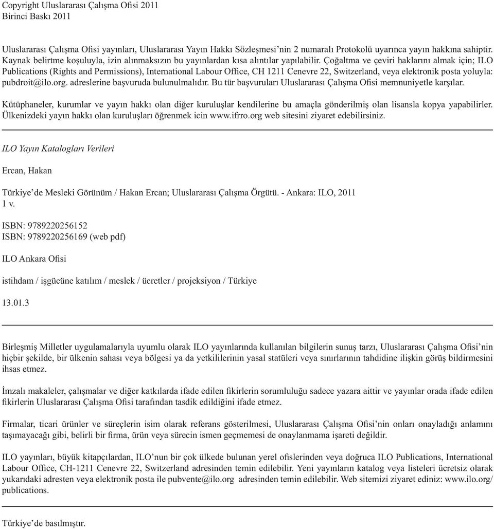 Çoğaltma ve çeviri haklarını almak için; ILO Publications (Rights and Permissions), International Labour Office, CH 1211 Cenevre 22, Switzerland, veya elektronik posta yoluyla: pubdroit@ilo.org.