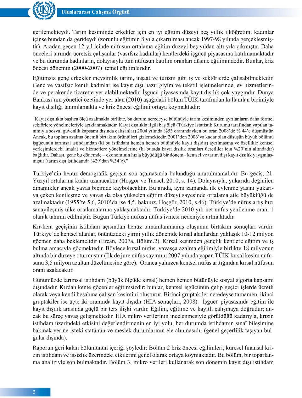 Aradan geçen 12 yıl içinde nüfusun ortalama eğitim düzeyi beş yıldan altı yıla çıkmıştır.