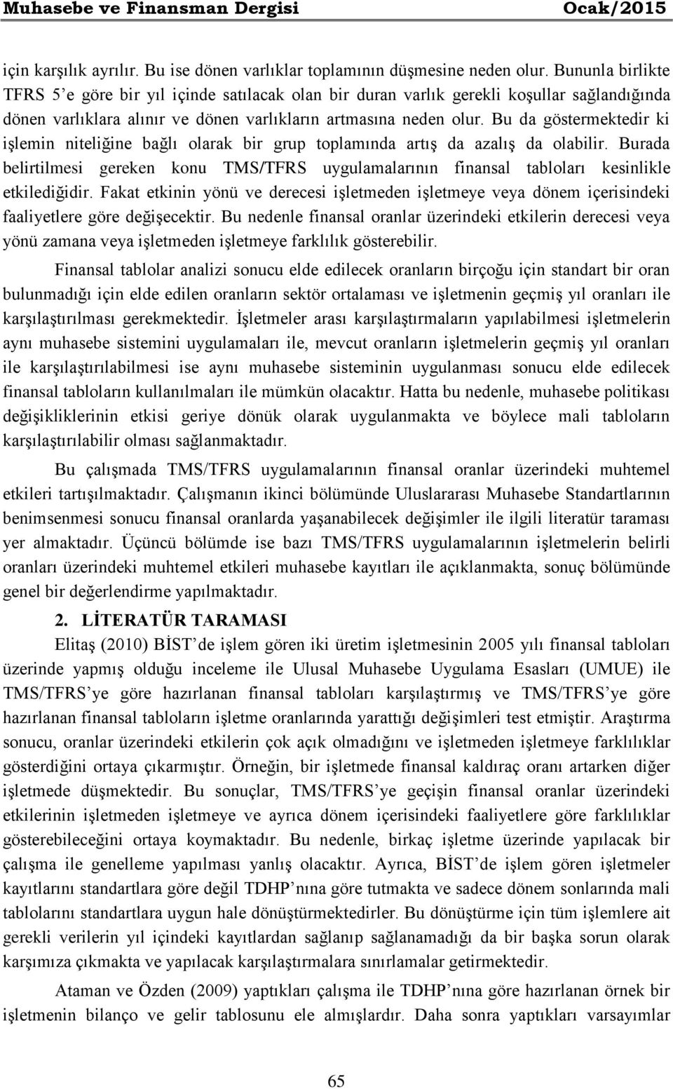 Bu da göstermektedir ki işlemin niteliğine bağlı olarak bir grup toplamında artış da azalış da olabilir.