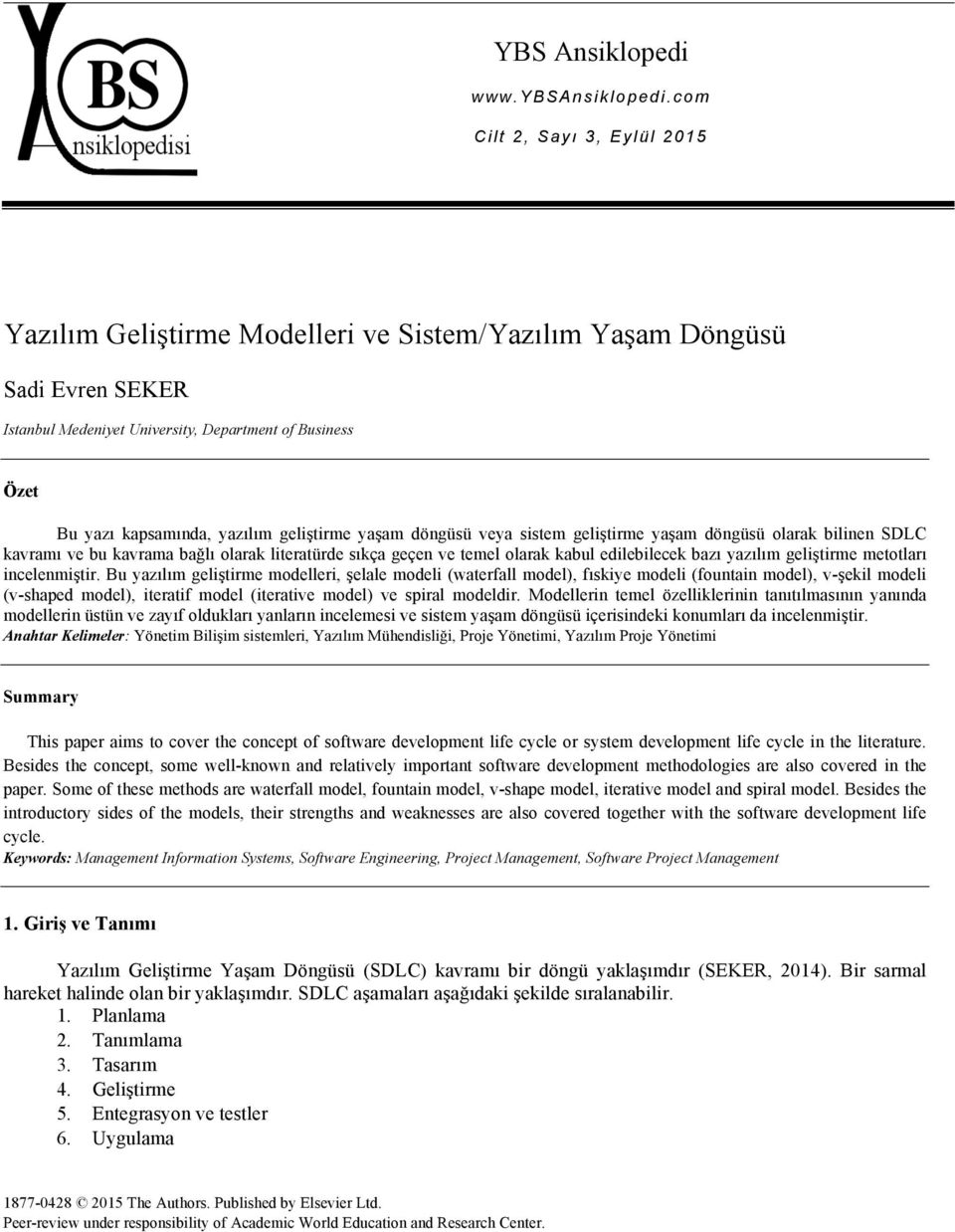 geliştirme yaşam döngüsü veya sistem geliştirme yaşam döngüsü olarak bilinen SDLC kavramı ve bu kavrama bağlı olarak literatürde sıkça geçen ve temel olarak kabul edilebilecek bazı yazılım geliştirme