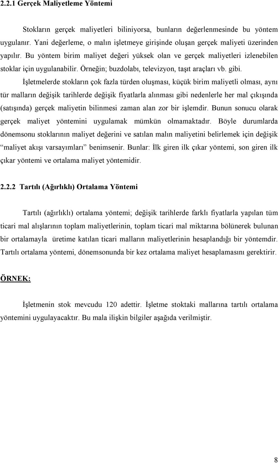 Örneğin; buzdolabı, televizyon, taşıt araçları vb. gibi.