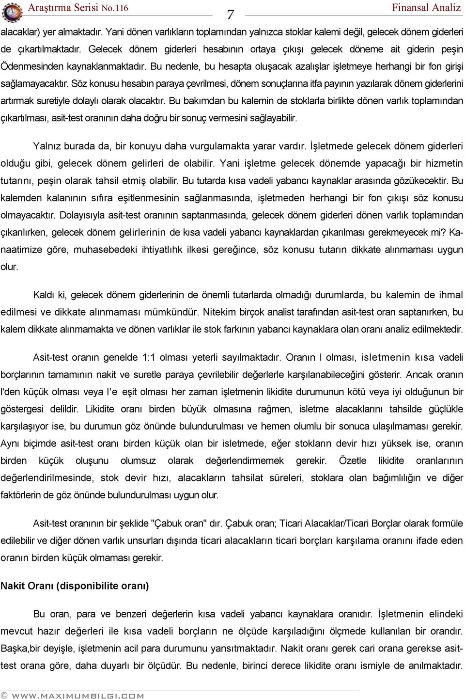 Bu nedenle, bu hesapta oluşacak azalışlar işletmeye herhangi bir fon girişi sağlamayacaktır.