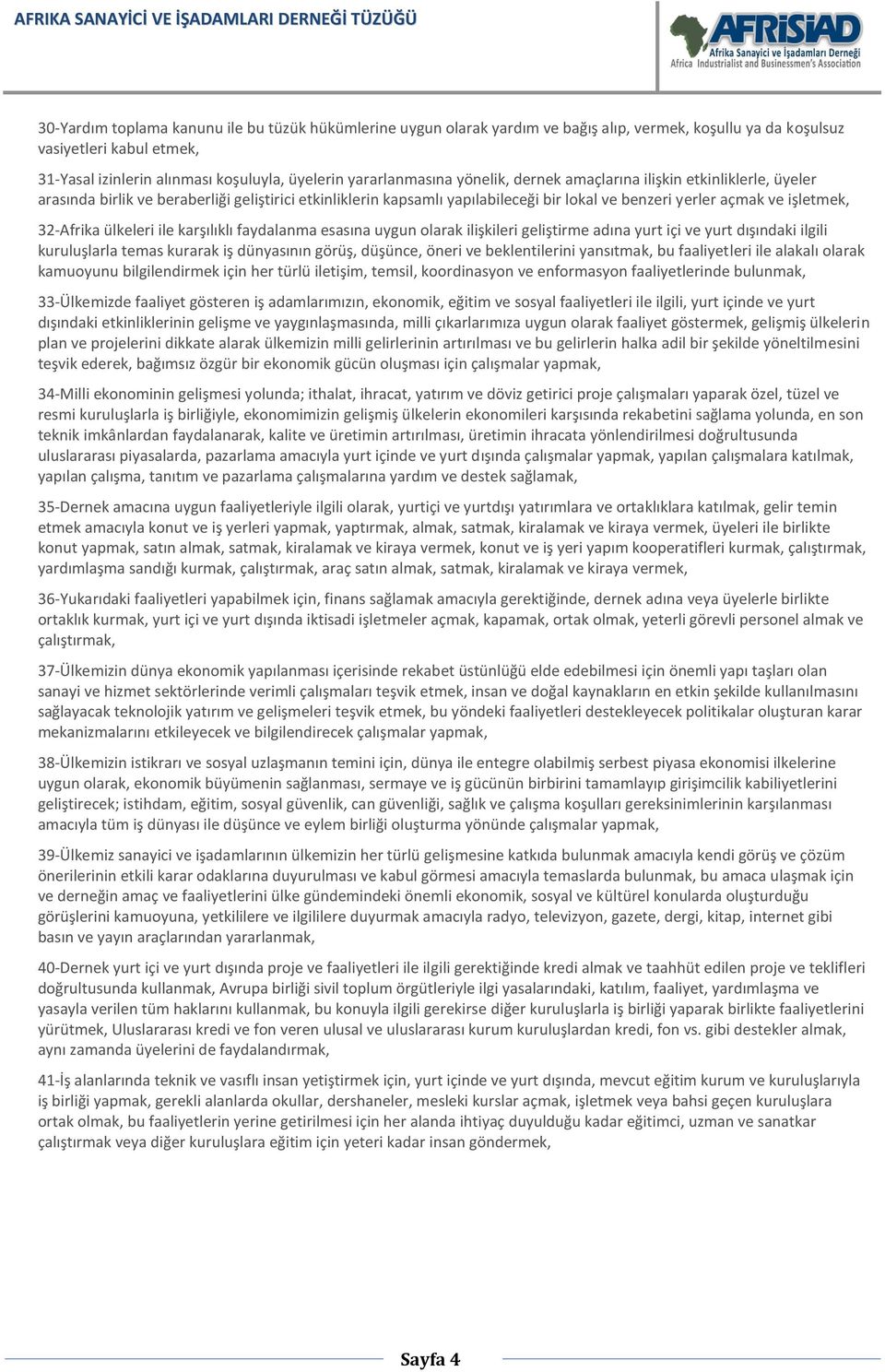 32-Afrika ülkeleri ile karşılıklı faydalanma esasına uygun olarak ilişkileri geliştirme adına yurt içi ve yurt dışındaki ilgili kuruluşlarla temas kurarak iş dünyasının görüş, düşünce, öneri ve