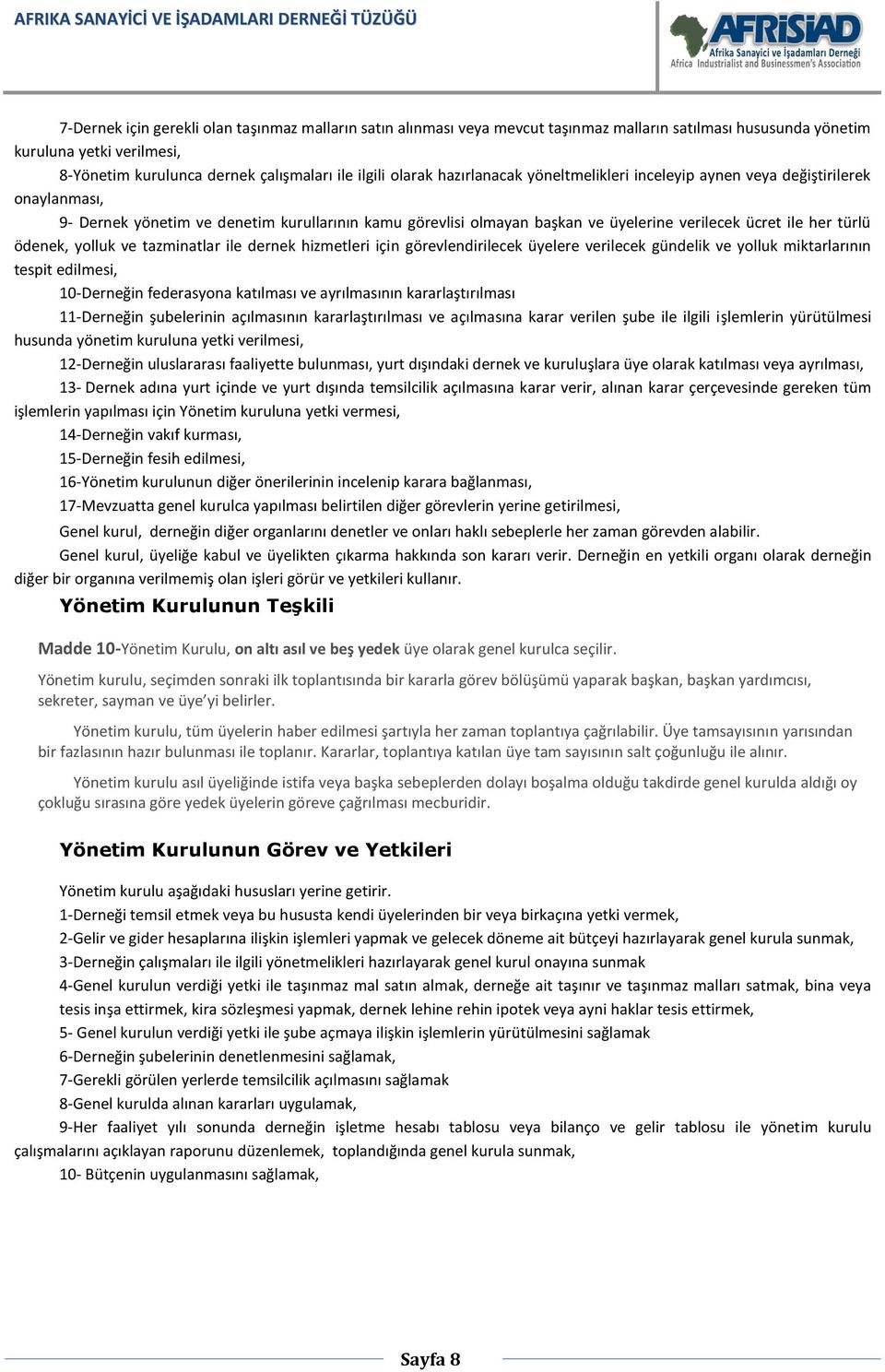 ödenek, yolluk ve tazminatlar ile dernek hizmetleri için görevlendirilecek üyelere verilecek gündelik ve yolluk miktarlarının tespit edilmesi, 10-Derneğin federasyona katılması ve ayrılmasının