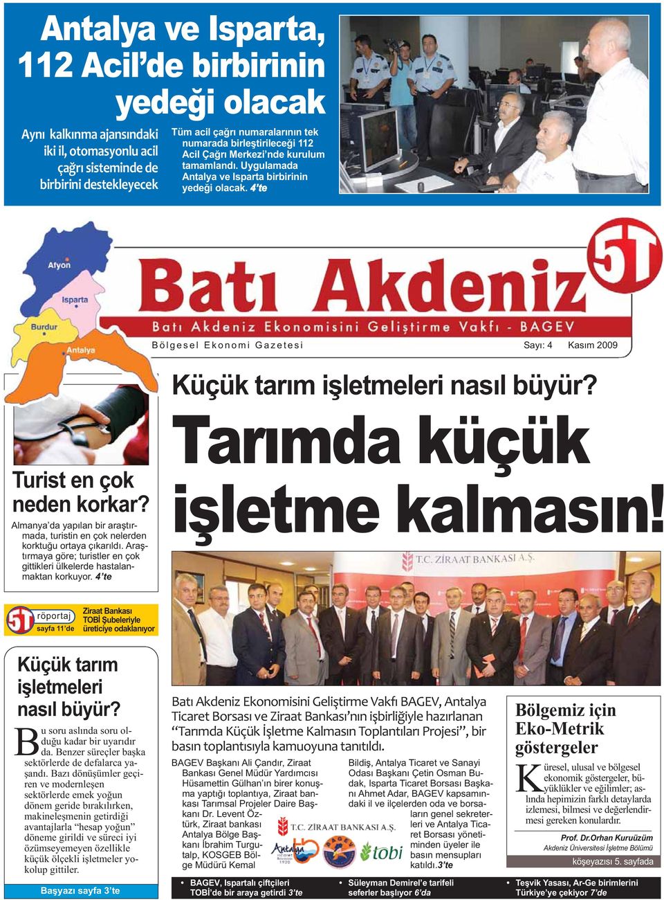 4 te Bölgesel Ekonomi Gazetesi Sayı: 4 Kasım 2009 Küçük tarım işletmeleri nasıl büyür? Turist en çok neden korkar?