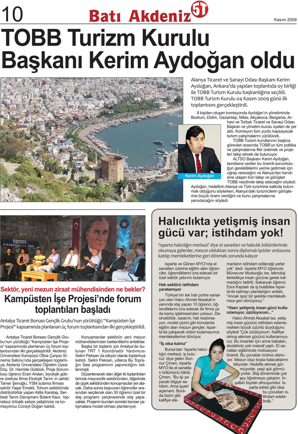 9 kişiden oluşan komisyonda Aydoğan ın yönetiminde Bodrum, Didim, Gaziantep, Milas, Akçakoca, Bergama, Arhavi ve Torbalı Ticaret ve Sanayi Odası Başkan ve yönetim kurulu üyeleri de yer aldı.