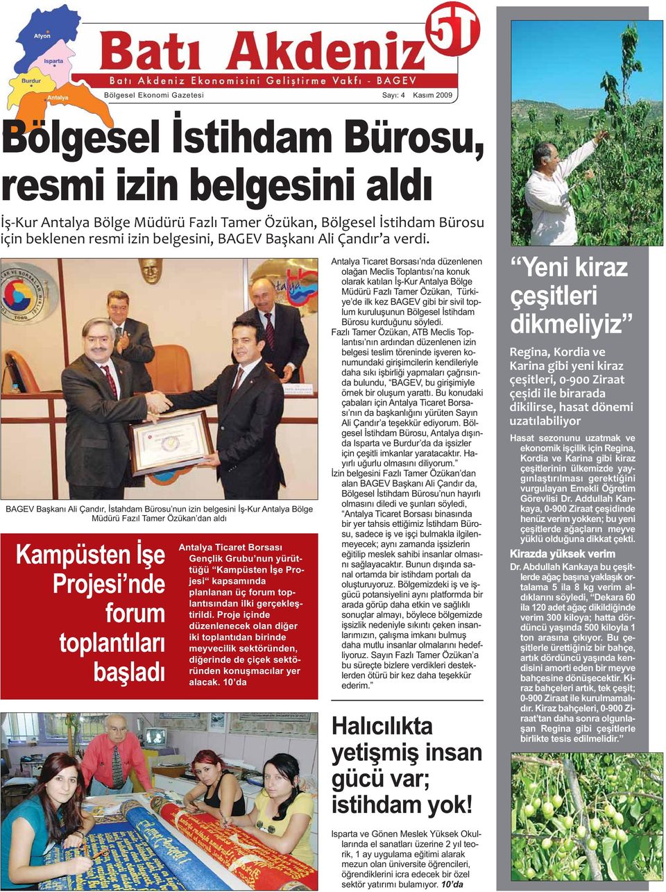 BAGEV Başkanı Ali Çandır, İstahdam Bürosu nun izin belgesini İş-Kur Antalya Bölge Müdürü Fazıl Tamer Özükan dan aldı Kampüsten İşe Projesi nde forum toplantıları başladı Antalya Ticaret Borsası