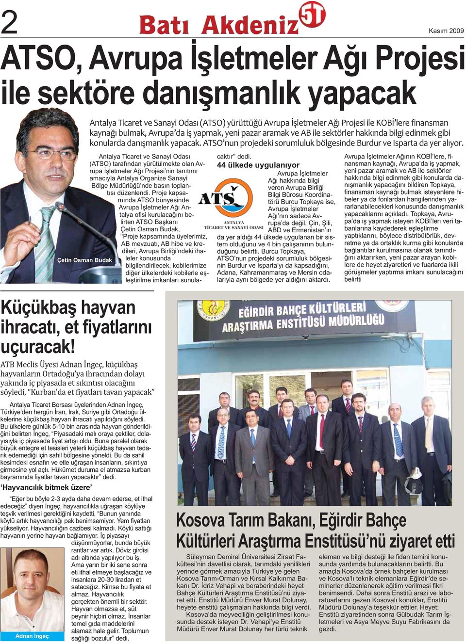 Antalya Ticaret ve Sanayi Odası (ATSO) tarafından yürütülmekte olan Avrupa İşletmeler Ağı Projesi nin tanıtımı amacıyla Antalya Organize Sanayi Bölge Müdürlüğü nde basın toplantısı düzenlendi.